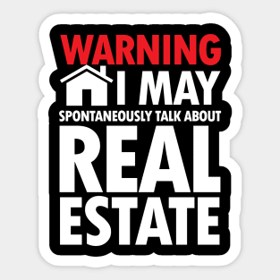 Warning I May Spontaneously Talk About Real Estate Sticker